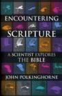Encountering Scripture : A Scientist Explores The Bible - Book