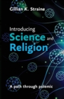Introducing Science and Religion : A Path Through Polemic - Book