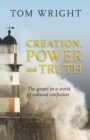Creation, Power and Truth : The Gospel In A World Of Cultural Confusion - Book