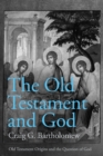 The Old Testament and God : Old Testament Origins and the Question of God, Volume 1 - Book