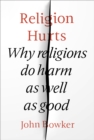 Religion Hurts : Why Religions Do Harm As Well As Good - Book