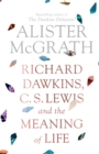 Richard Dawkins, C. S. Lewis and the Meaning of Life - Book