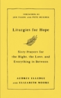 Liturgies for Hope : Sixty Prayers for the Highs, the Lows, and Everything in Between - Book