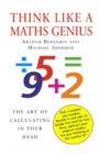 Think Like A Maths Genius : The Art of Calculating in Your Head - Book