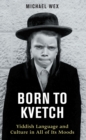 Born to Kvetch : Yiddish Language and Culture in All of Its Moods - eBook