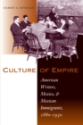 Culture of Empire : American Writers, Mexico, and Mexican Immigrants, 1880-1930 - Book