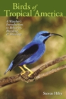 Birds of Tropical America : A Watcher's Introduction to Behavior, Breeding, and Diversity - Book