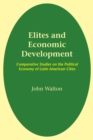 Elites and Economic Development : Comparative Studies on the Political Economy of Latin American Cities - Book