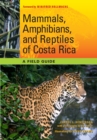 Mammals, Amphibians, and Reptiles of Costa Rica : A Field Guide - Book
