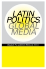 Latin Politics, Global Media - Book