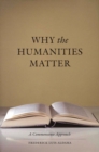 Why the Humanities Matter : A Commonsense Approach - Book