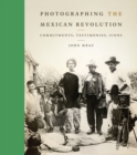 Photographing the Mexican Revolution : Commitments, Testimonies, Icons - Book