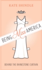 Being Miss America : Behind the Rhinestone Curtain - Book