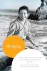 Bridging : How Gloria Anzaldua's Life and Work Transformed Our Own - Book