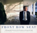 Front Row Seat : A Photographic Portrait of the Presidency of George W. Bush - Book