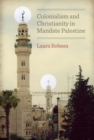 Colonialism and Christianity in Mandate Palestine - Book