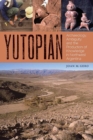 Yutopian : Archaeology, Ambiguity, and the Production of Knowledge in Northwest Argentina - Book