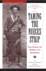 Taming the Nueces Strip : The Story of McNelly's Rangers - Book