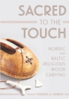 Sacred to the Touch : Nordic and Baltic Religious Wood Carving - eBook