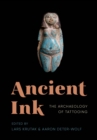 Ancient Ink : The Archaeology of Tattooing - Book