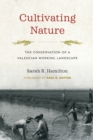 Cultivating Nature : The Conservation of a Valencian Working Landscape - eBook