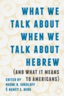 What We Talk about When We Talk about Hebrew (and What It Means to Americans) - eBook