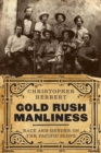 Gold Rush Manliness : Race and Gender on the Pacific Slope - eBook