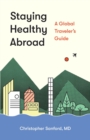 Staying Healthy Abroad : A Global Traveler's Guide - eBook