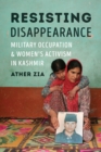 Resisting Disappearance : Military Occupation and Women's Activism in Kashmir - eBook