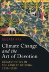 Climate Change and the Art of Devotion : Geoaesthetics in the Land of Krishna, 1550-1850 - Book
