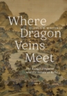 Where Dragon Veins Meet : The Kangxi Emperor and His Estate at Rehe - Book