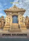 Opening Kailasanatha : The Temple in Kanchipuram Revealed in Time and Space - eBook