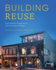 Building Reuse : Sustainability, Preservation, and the Value of Design - Book