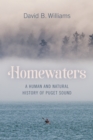Homewaters : A Human and Natural History of Puget Sound - eBook