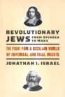 Revolutionary Jews from Spinoza to Marx : The Fight for a Secular World of Universal and Equal Rights - Book