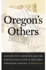 Oregon's Others : Gender, Civil Liberties, and the Surveillance State in the Early Twentieth Century - Book