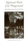National Park, City Playground : Mount Rainier in the Twentieth Century - eBook