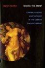 Missing the Breast : Gender, Fantasy, and the Body in the German Enlightenment - eBook