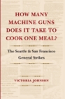 How Many Machine Guns Does It Take to Cook One Meal? : The Seattle and San Francisco General Strikes - eBook