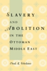 Slavery and Abolition in the Ottoman Middle East - eBook
