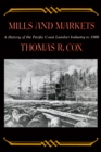 Mills and Markets : A History of the Pacific Coast Lumber Industry to 1900 - eBook