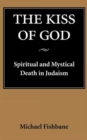 The Kiss of God : Spiritual and Mystical Death in Judaism - Book