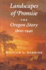 Landscapes of Promise : The Oregon Story, 1800-1940 - Book