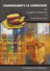 Chandigarh's Le Corbusier : The Struggle for Modernity in Postcolonial India - Book