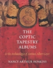 The Coptic Tapestry Albums and the Archaeologist of Antinoe, Albert Gayet - Book