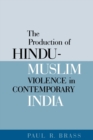 The Production of Hindu-Muslim Violence in Contemporary India - Book