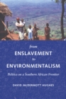 From Enslavement to Environmentalism : Politics on a Southern African Frontier - Book