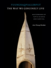 Yuungnaqpiallerput / The Way We Genuinely Live : Masterworks of Yup'ik Science and Survival - Book