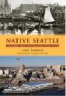 Native Seattle : Histories from the Crossing-Over Place - Book