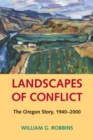 Landscapes of Conflict : The Oregon Story, 1940-2000 - eBook